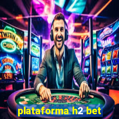 plataforma h2 bet